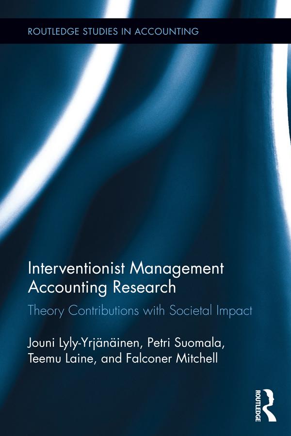Interventionist Management Accounting Research by Falconer Mitchell, Jouni Lyly-Yrjänäinen, Petri Suomala, Teemu Laine