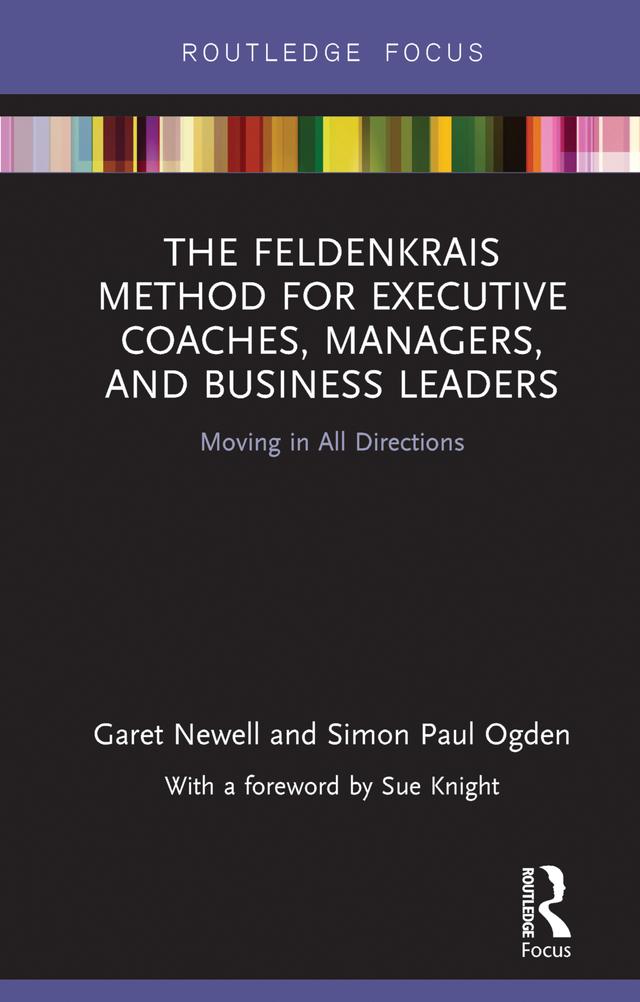 The Feldenkrais Method for Executive Coaches, Managers, and Business Leaders by Garet Newell, Simon Paul Ogden