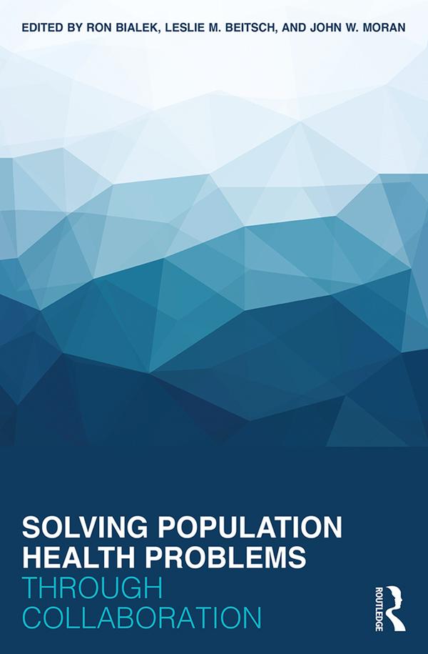Solving Population Health Problems through Collaboration by John W. Moran, Leslie M. Beitsch, Ron Bialek