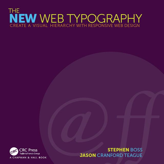 The New Web Typography by Jason Cranford Teague, Stephen Boss
