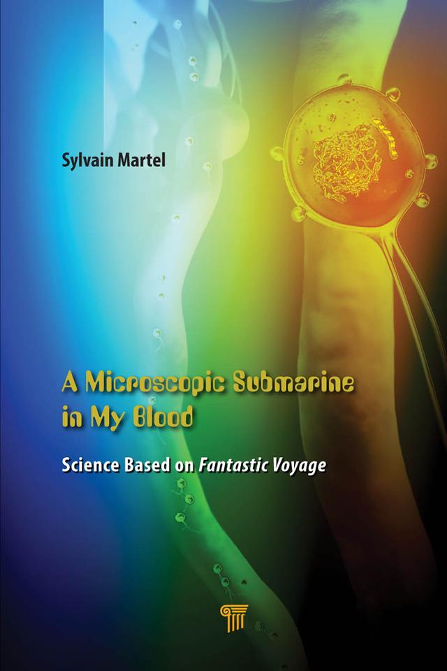 A Microscopic Submarine in My Blood by Sylvain Martel