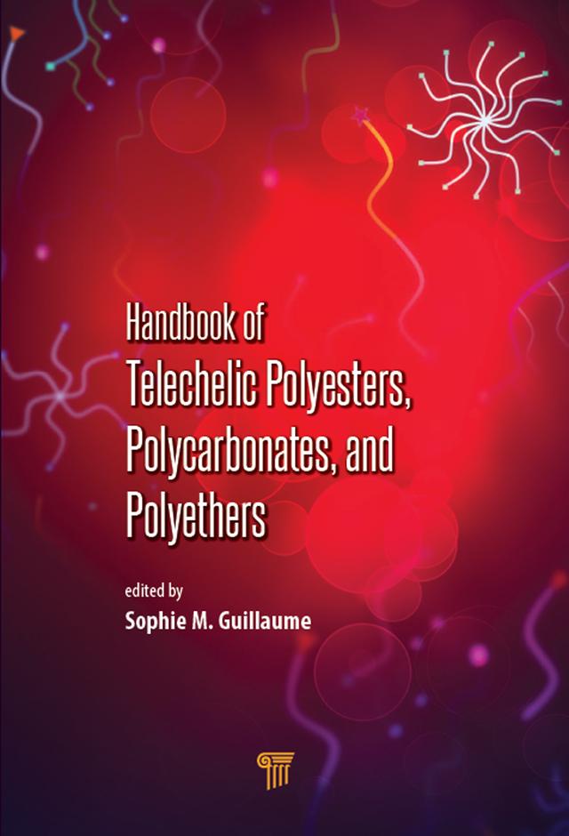 Handbook of Telechelic Polyesters, Polycarbonates, and Polyethers by Sophie M. Guillaume