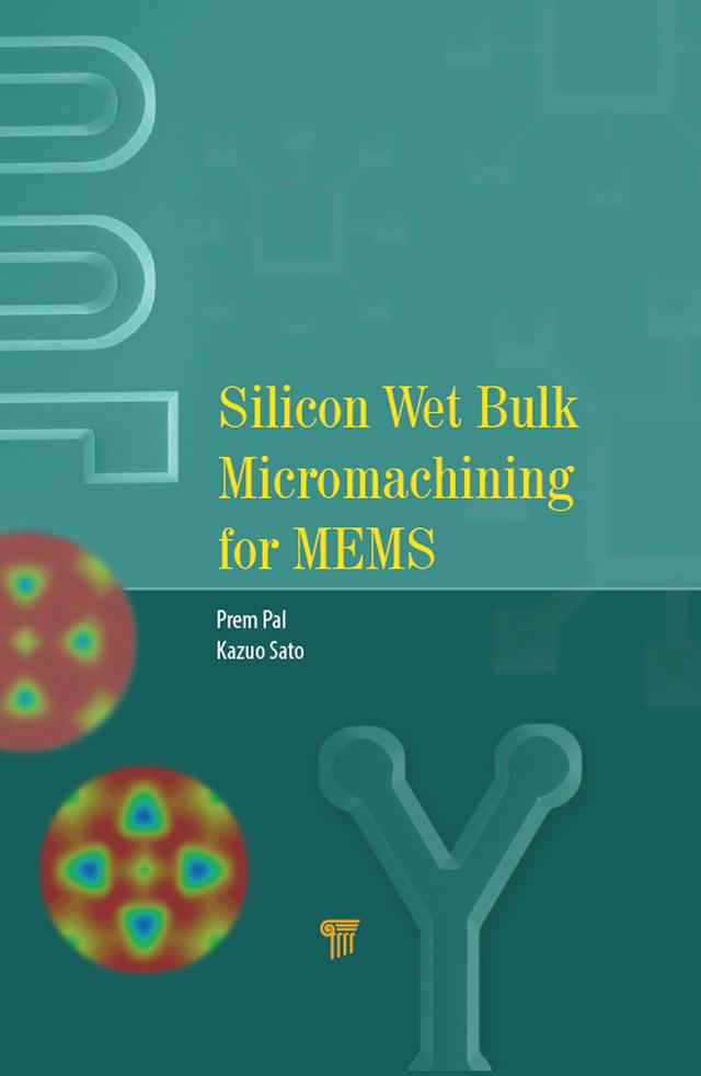 Silicon Wet Bulk Micromachining for MEMS by Kazuo Sato, Prem Pal