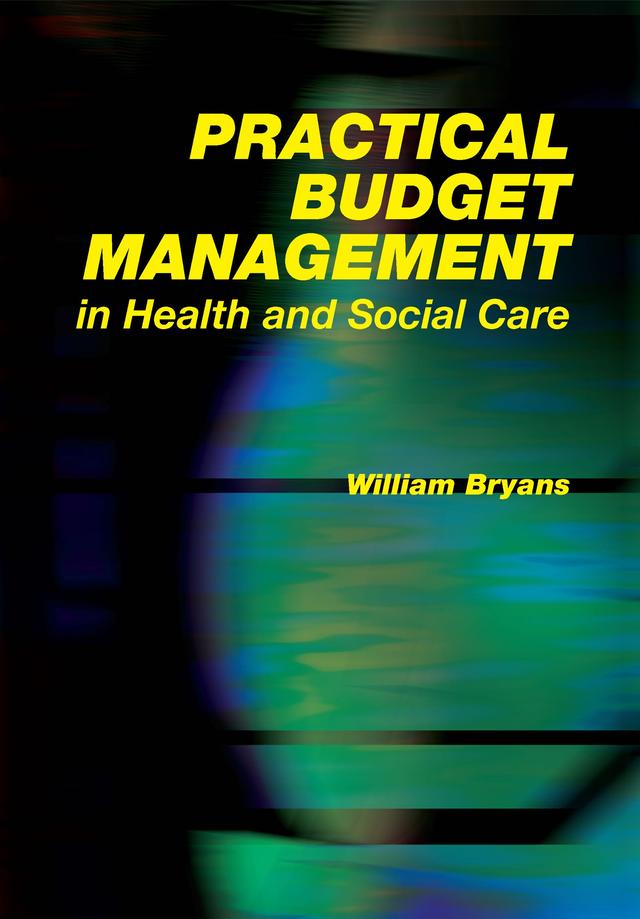 Practical Budget Management in Health and Social Care by Steve Field, William Bryans