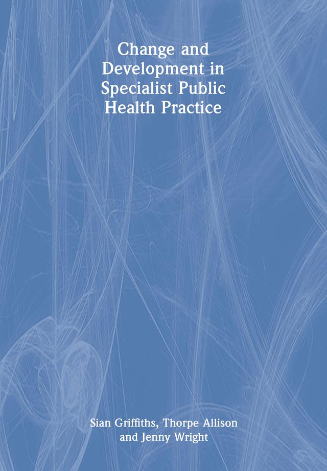 Change and Development in Specialist Public Health Practice by Jenny Wright, Sian Griffiths, Thorpe Allison