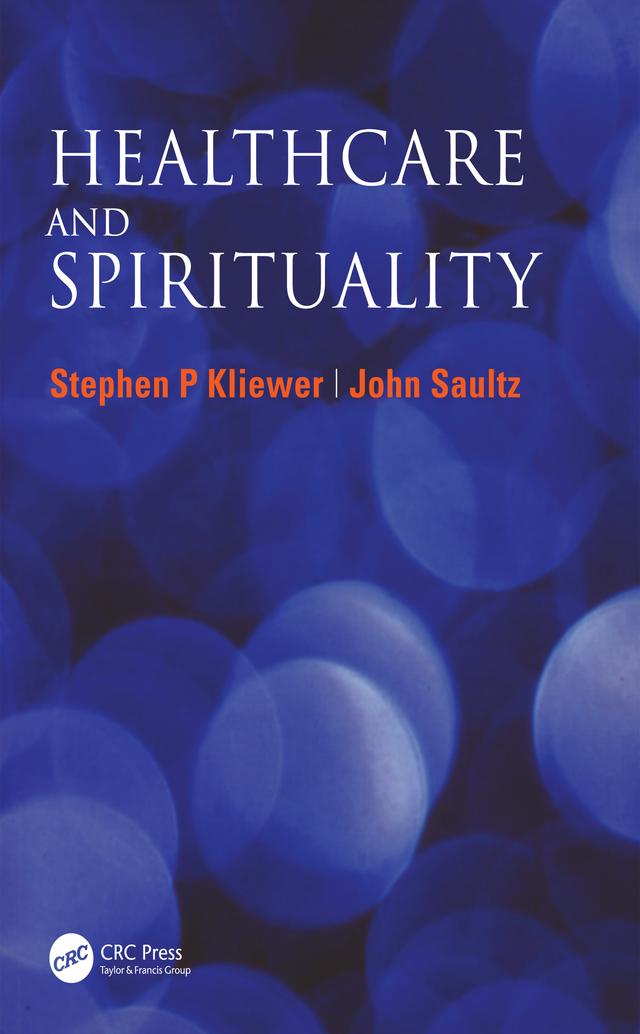 Healthcare and Spirituality by John Saultz, Stephen P Kliewer