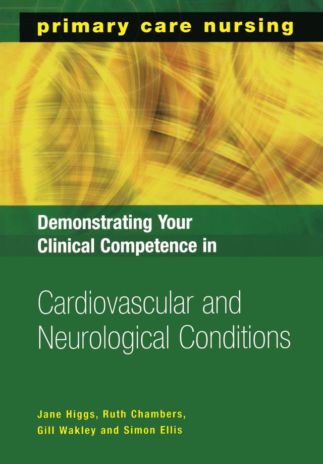 Demonstrating Your Clinical Competence in Cardiovascular and Neurological Conditions by Gill Wakley, Jane Higgs, Ruth Chambers, Simon Ellis