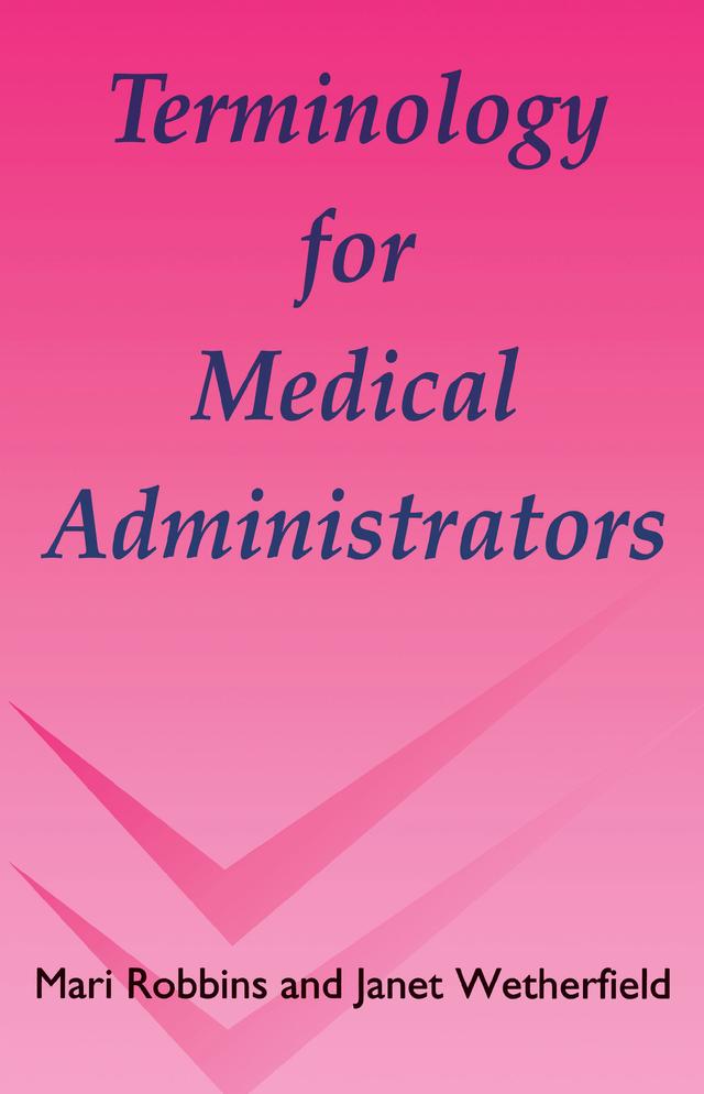 Terminology for Medical Administrators by Janet Wetherfield, Mari Robbins