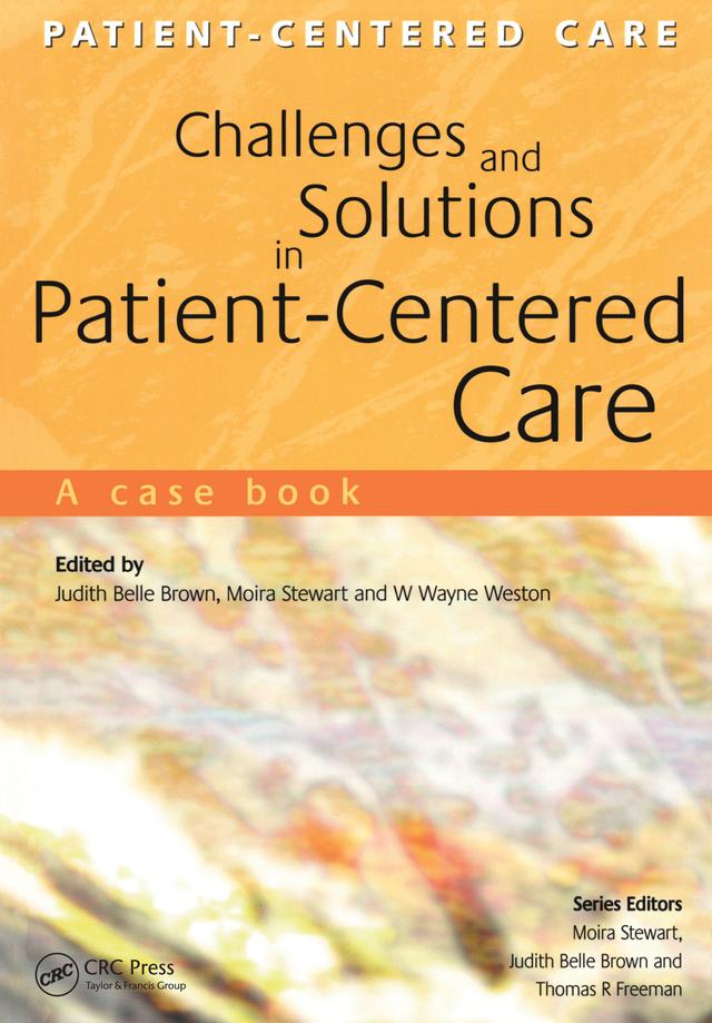 Challenges and Solutions in Patient-Centered Care by Judith Belle Brown, Moira Stewart, Wayne Weston