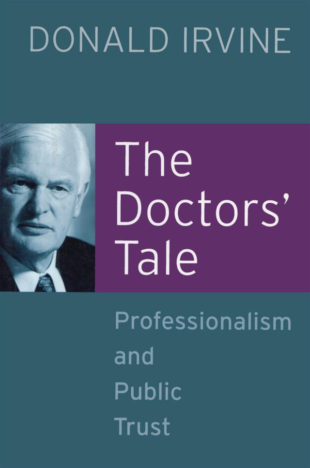 The Doctors' Tale - Professionalism and Public Trust by Donald Irvine