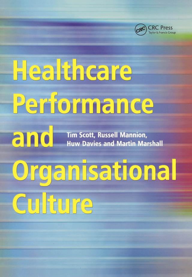 Healthcare Performance and Organisational Culture by Huw Davies, Martin Marshall, Russell Mannion, Tim Scott