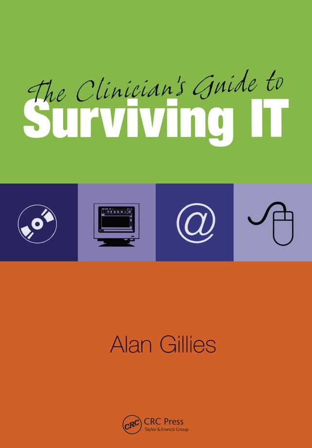 The Clinician's Guide to Surviving IT by Alan Gillies