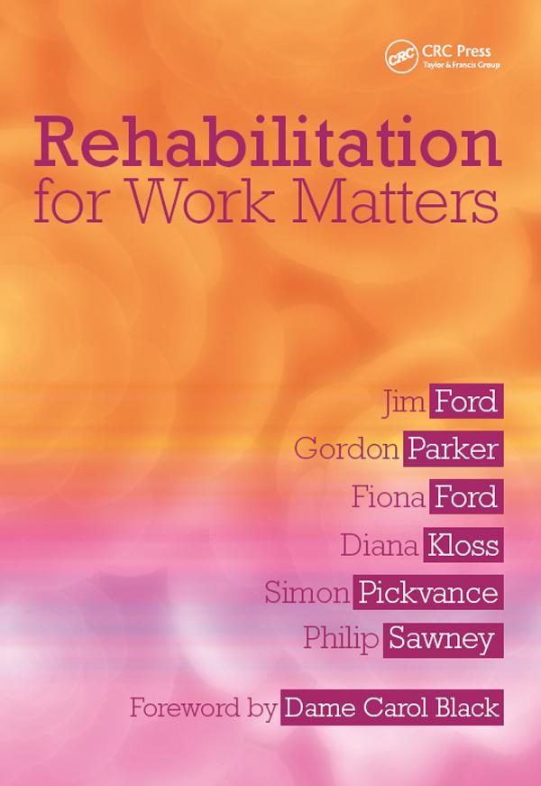 Rehabilitation for Work Matters by Diana Kloss, Fiona Ford, Gordon Parker, Jim Ford, Philip Sawney, Simon Pickvance
