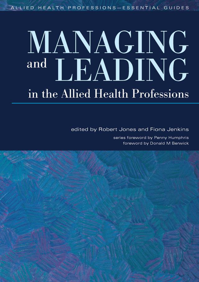 Managing and Leading in the Allied Health Professions by Fiona Jenkins, Robert Jones