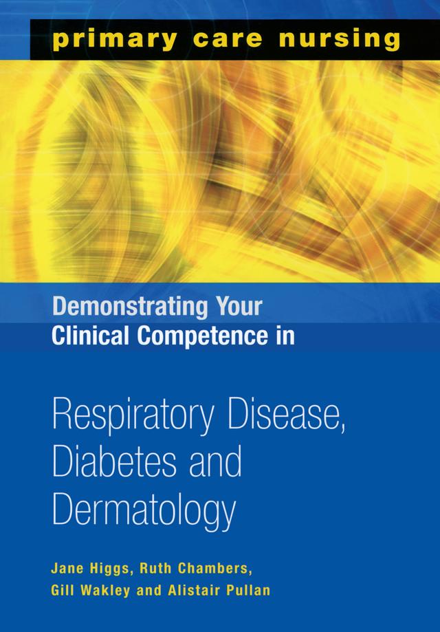 Demonstrating Your Clinical Competence in Respiratory Disease, Diabetes and Dermatology by Alistair Pullan, Gill Wakley, Jane Higgs, Ruth Chambers