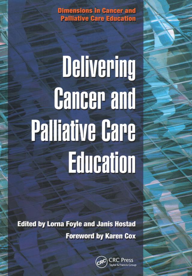 Delivering Cancer and Palliative Care Education by Janis Hostad, Lorna Foyle