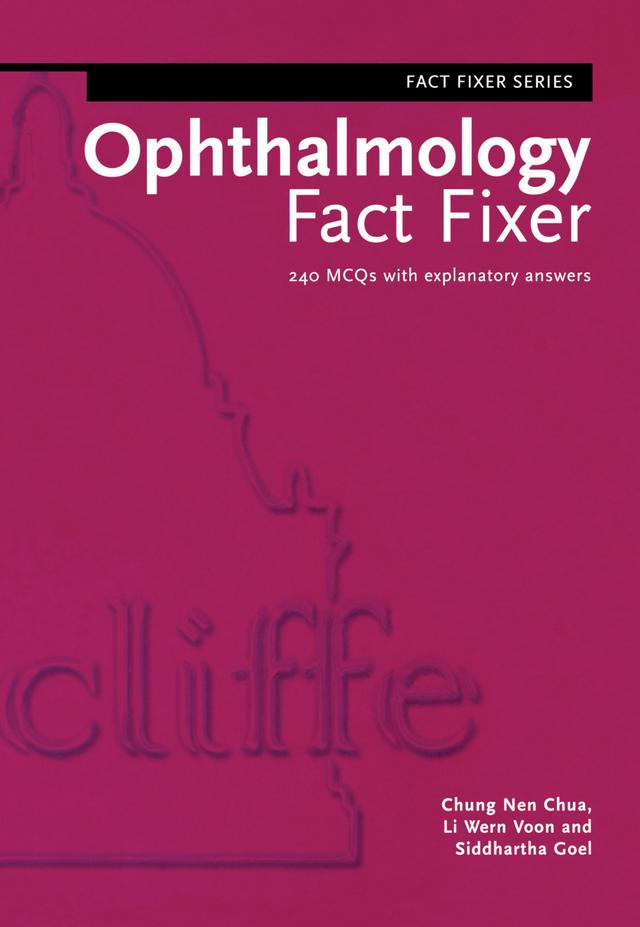 Ophthalmology Fact Fixer by Chung Nen Chua, Li Wern Voon, Siddhartha Goel