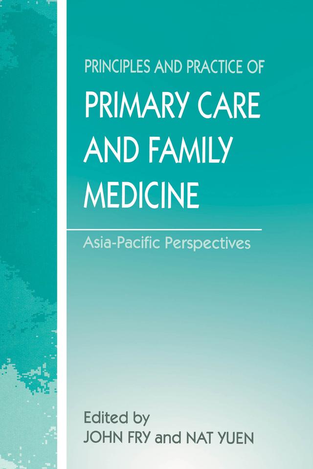 The Principles and Practice of Primary Care and Family Medicine by John Fry, Nat Yuen
