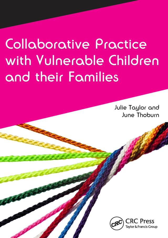 Collaborative Practice with Vulnerable Children and Their Families by Julie Taylor, June Thoburn