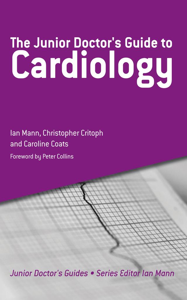 The Junior Doctor's Guide to Cardiology by Caroline Coats, Christopher Critoph, Ian Mann