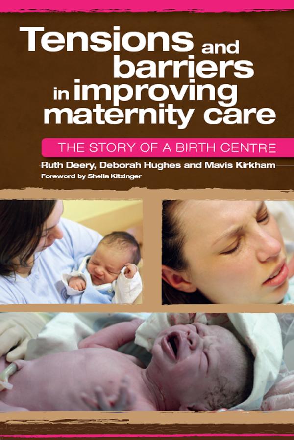 Tensions and Barriers in Improving Maternity Care by Deborah Hughes, Mavis Kirkham, Ruth Deery
