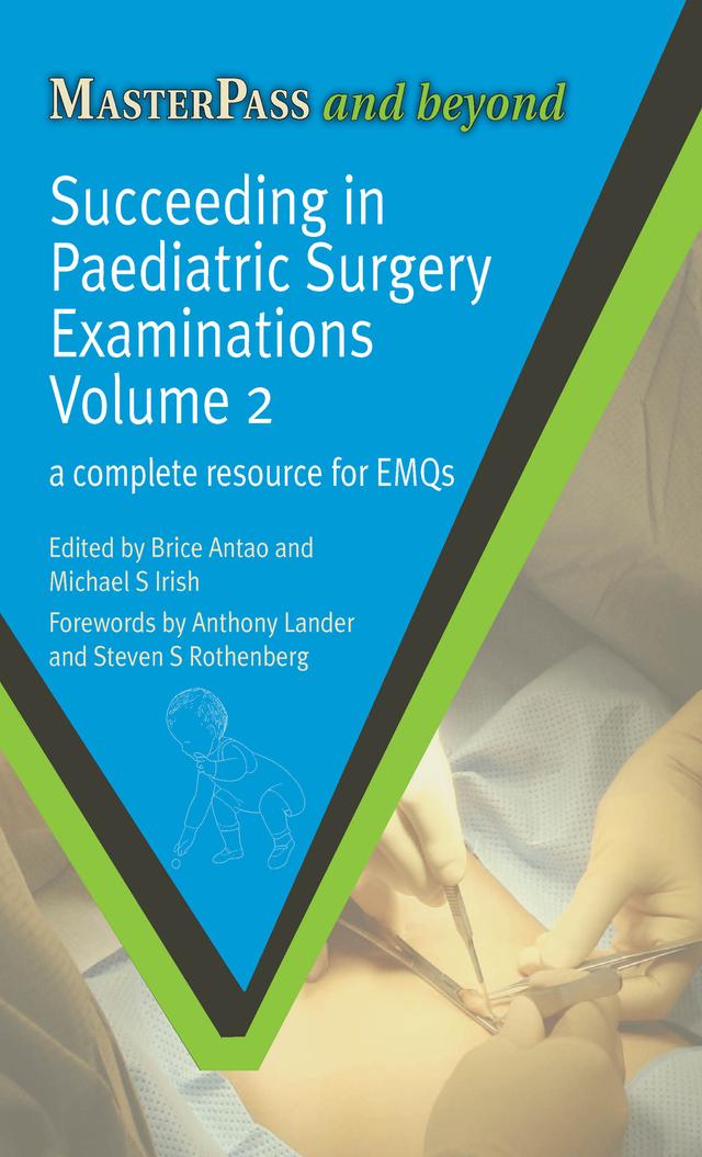 Succeeding in Paediatric Surgery Examinations, Volume 2 by Brice Antao, Michael S Irish