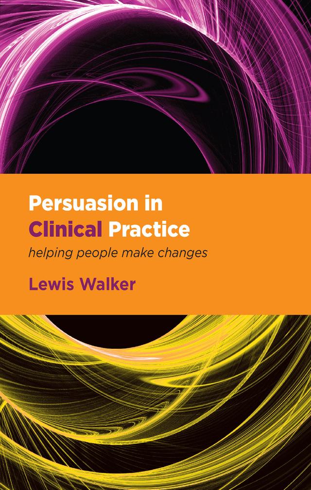 Persuasion in Clinical Practice by Lewis Walker