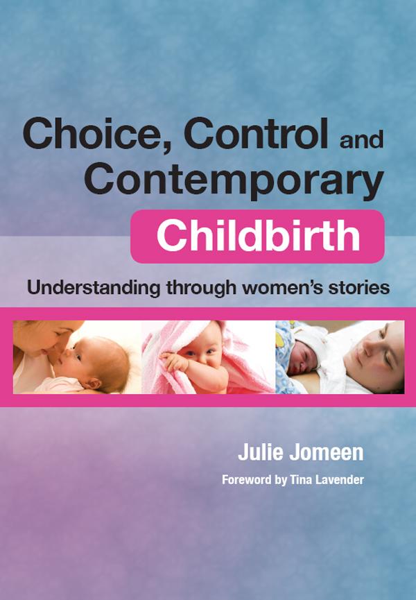 Choice, Control and Contemporary Childbirth by Julie Jomeen, Lura L. Pethtel