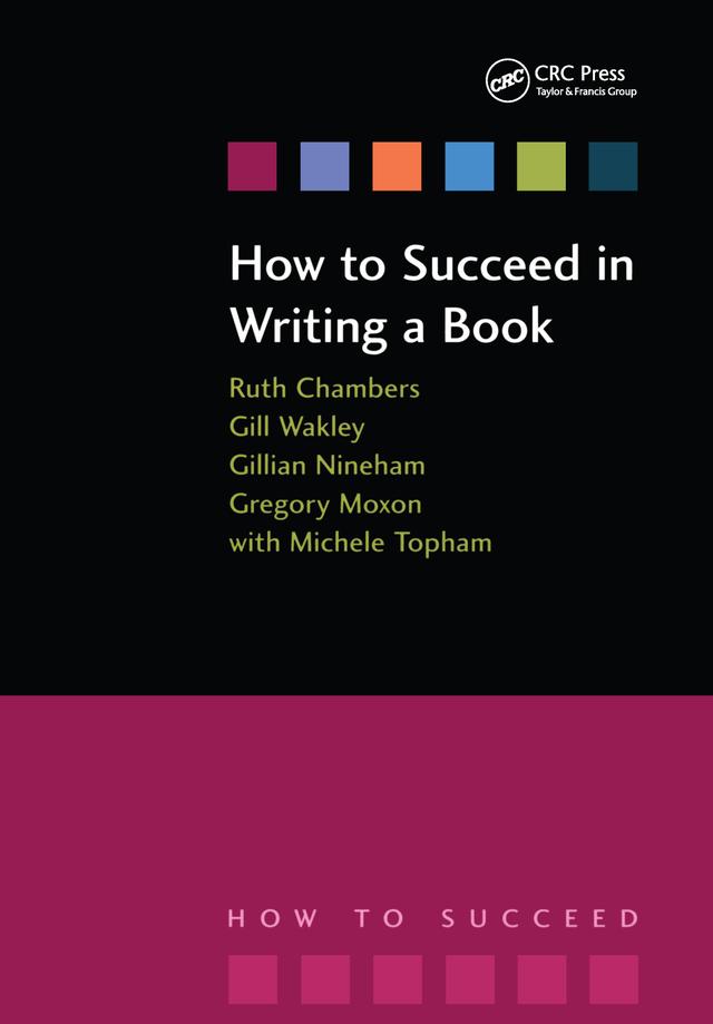 How to Succeed in Writing a Book by Gilian Nineham, Gill Wakley, Gregory Moxon, Michele Topham, Ruth Chambers
