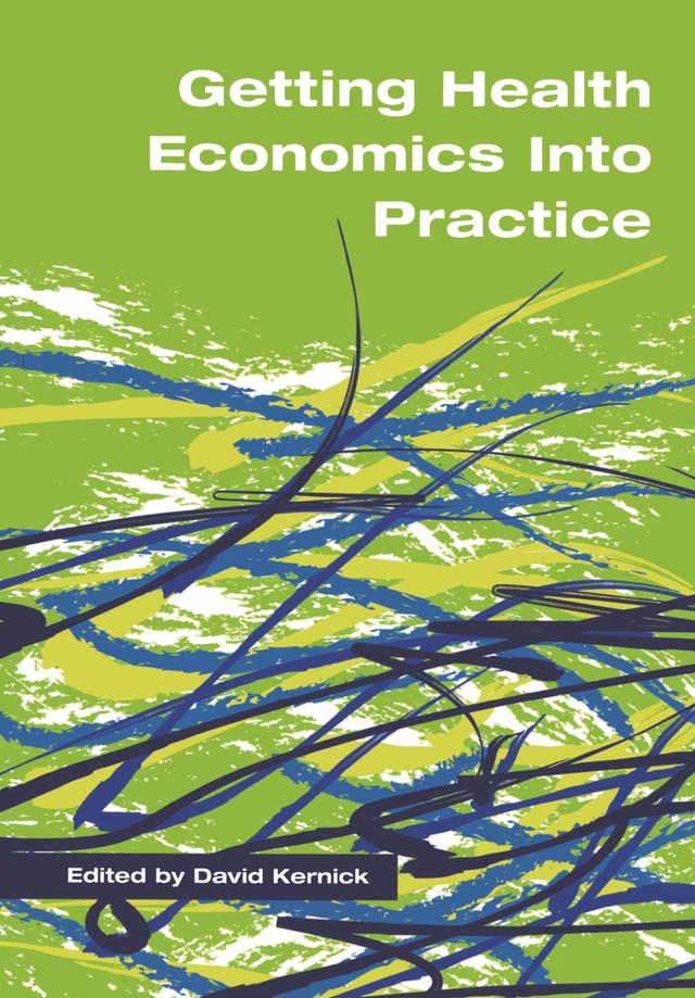 Getting Health Economics into Practice by David Kernick