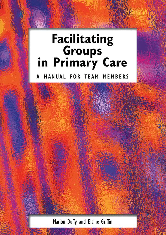 Facilitating Groups in Primary Care by Elaine Griffin, Marion Duffy