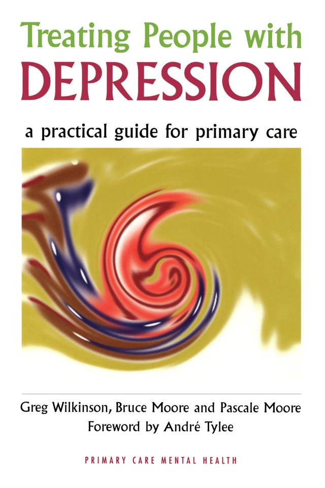 Treating People with Depression by Bruce Moore, Greg Wilkinson, Pascale Moore