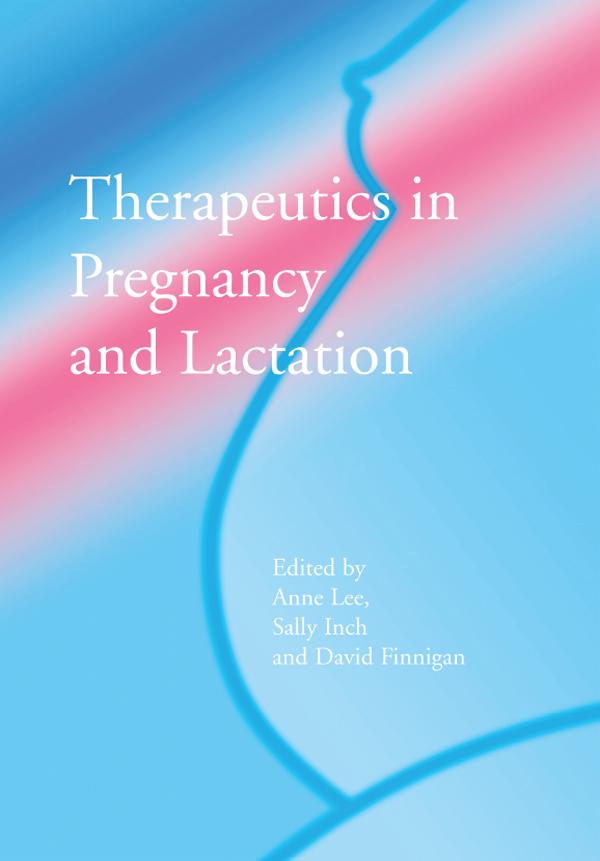 Therapeutics in Pregnancy and Lactation by Anne Lee, David Finegan, Sally Inch