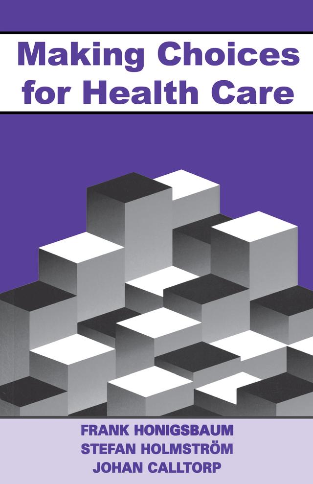 Making Choices for Healthcare by Frank Honigsbaum, Johann Calltorp, Stefan Holmstrom
