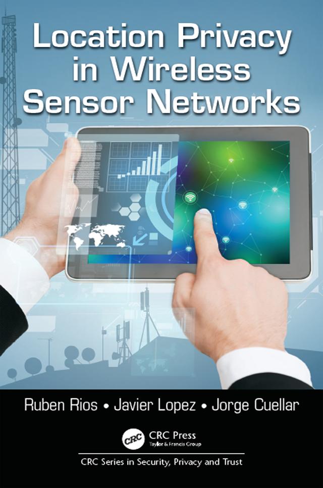 Location Privacy in Wireless Sensor Networks by Javier Lopez, Jorge Cuellar, Ruben Rios
