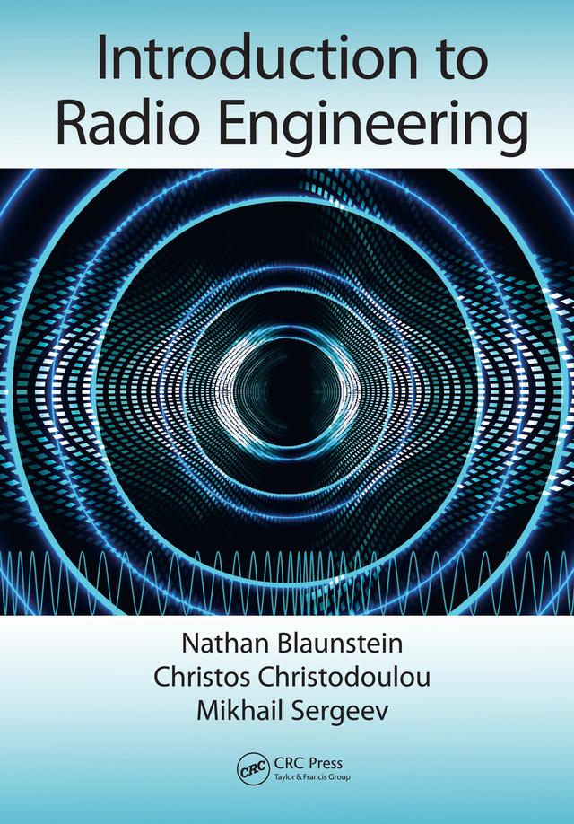 Introduction to Radio Engineering by Christos Christodoulou, Mikhail Sergeev, Nathan Blaunstein