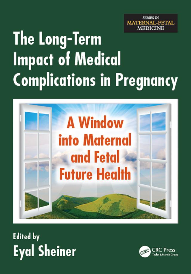 The Long-Term Impact of Medical Complications in Pregnancy by Eyal Sheiner