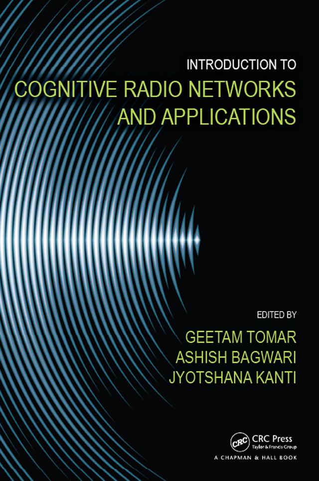 Introduction to Cognitive Radio Networks and Applications by Ashish Bagwari, Geetam Tomar, Jyotshana Kanti