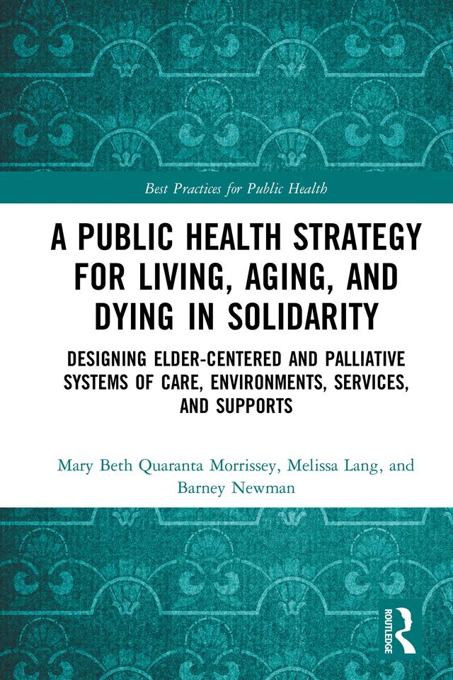 A Public Health Strategy for Living, Aging and Dying in Solidarity by Barney Newman, Mary Beth Morrissey, Melissa Lang