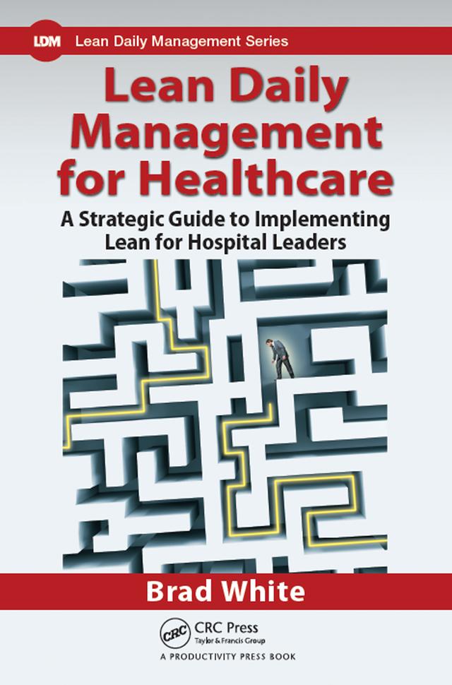Lean Daily Management for Healthcare by Brad White