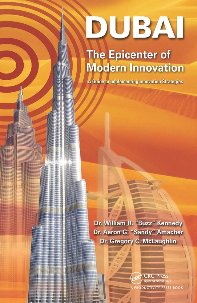 Dubai - The Epicenter of Modern Innovation by Aaron G. Amacher, Gregory C. McLaughlin, William R. Kennedy