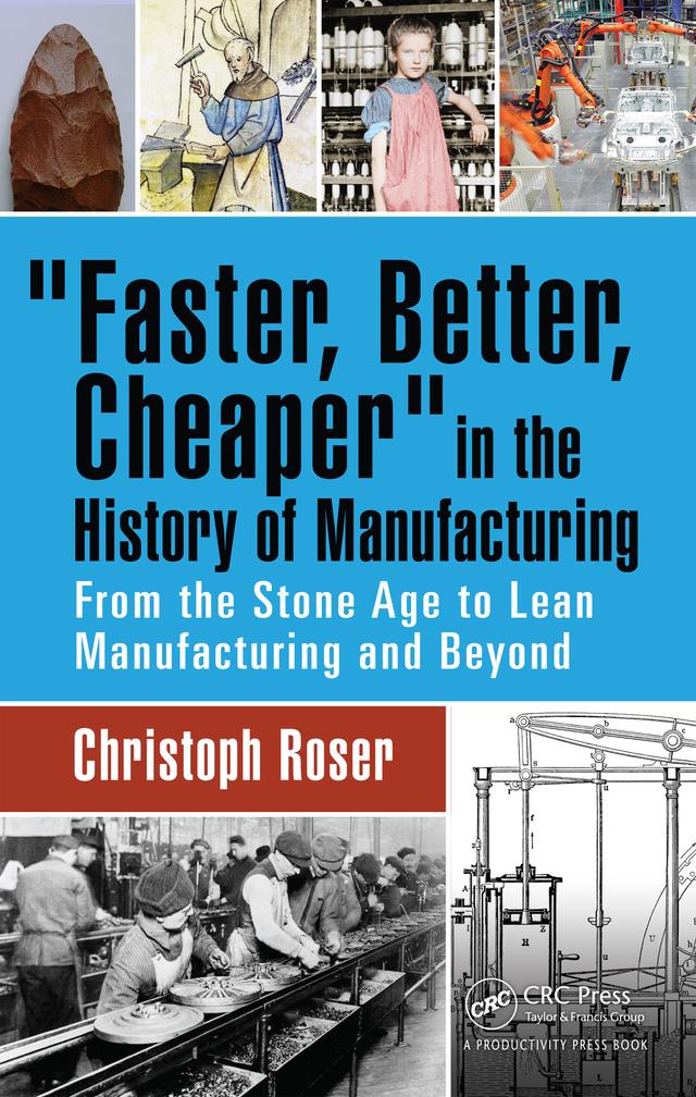 Faster, Better, Cheaper in the History of Manufacturing by Christoph Roser