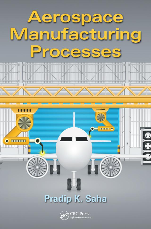 Aerospace Manufacturing Processes by Pradip K. Saha