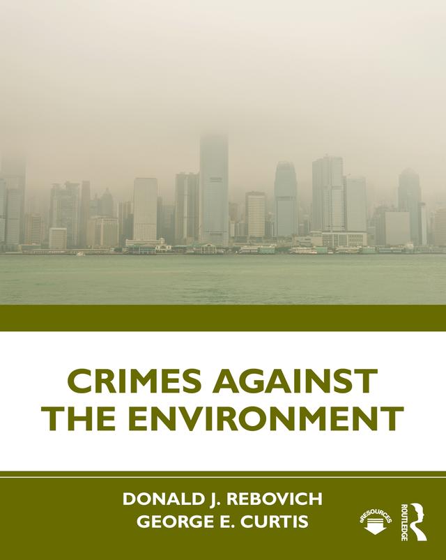 Crimes Against the Environment by Donald J. Rebovich, George E. Curtis