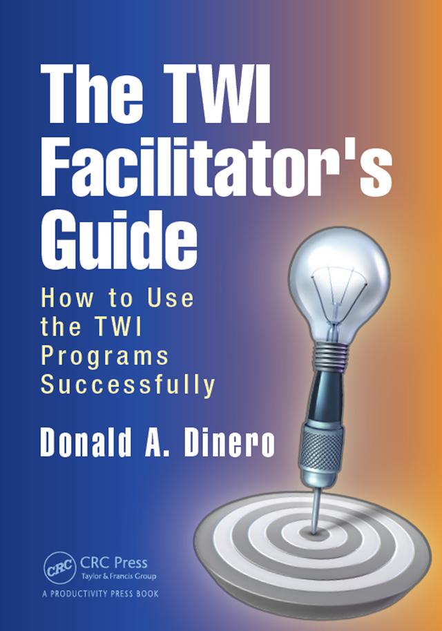 The TWI Facilitator's Guide by Donald A. Dinero