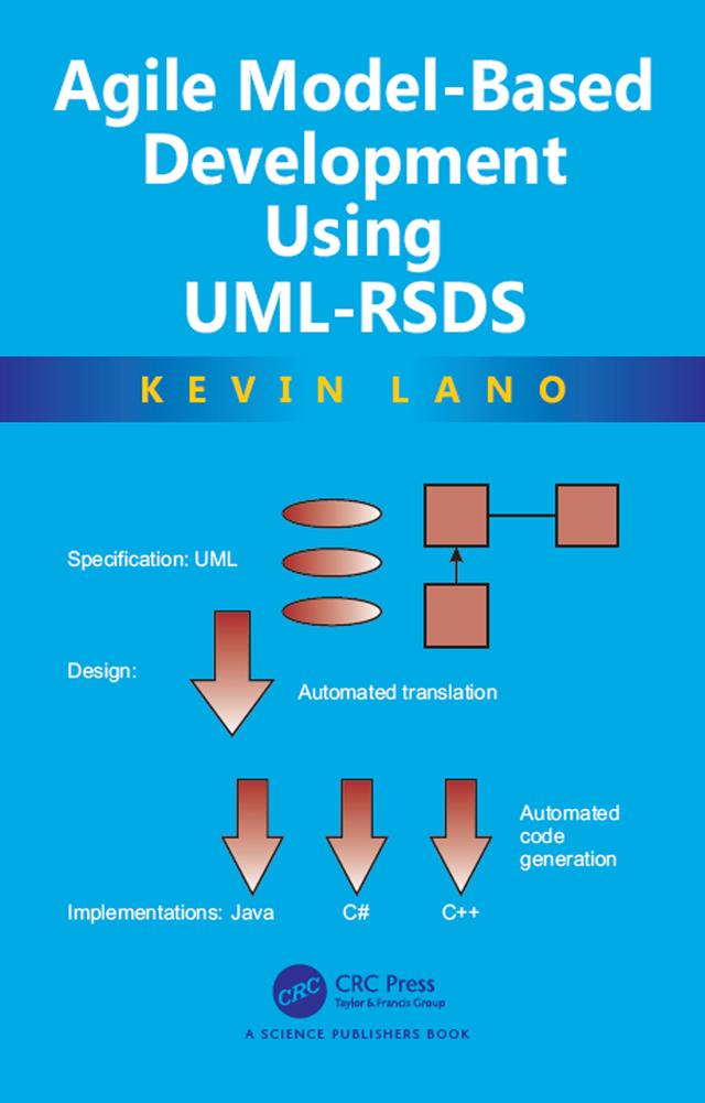 Agile Model-Based Development Using UML-RSDS by Kevin Lano