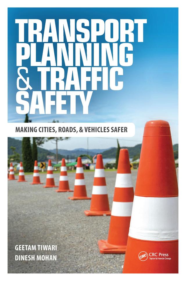 Transport Planning and Traffic Safety by Dinesh Mohan, Geetam Tiwari, Girish Agrawal