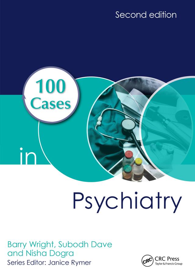100 Cases in Psychiatry by Barry Wright, Nisha Dogra, Subodh Dave