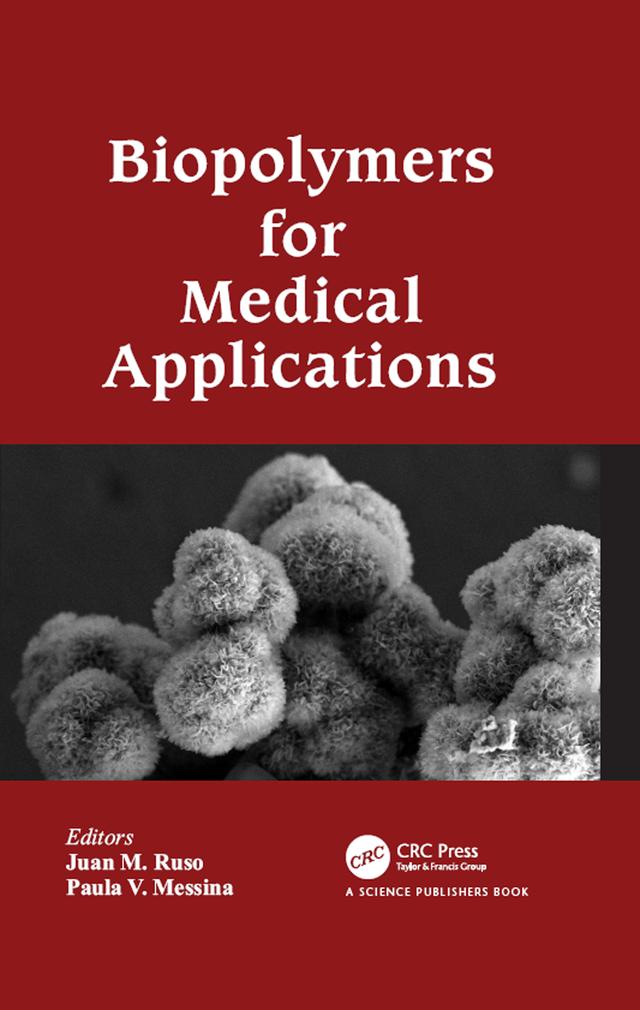 Biopolymers for Medical Applications by Juan M. Ruso, Paula V. Messina