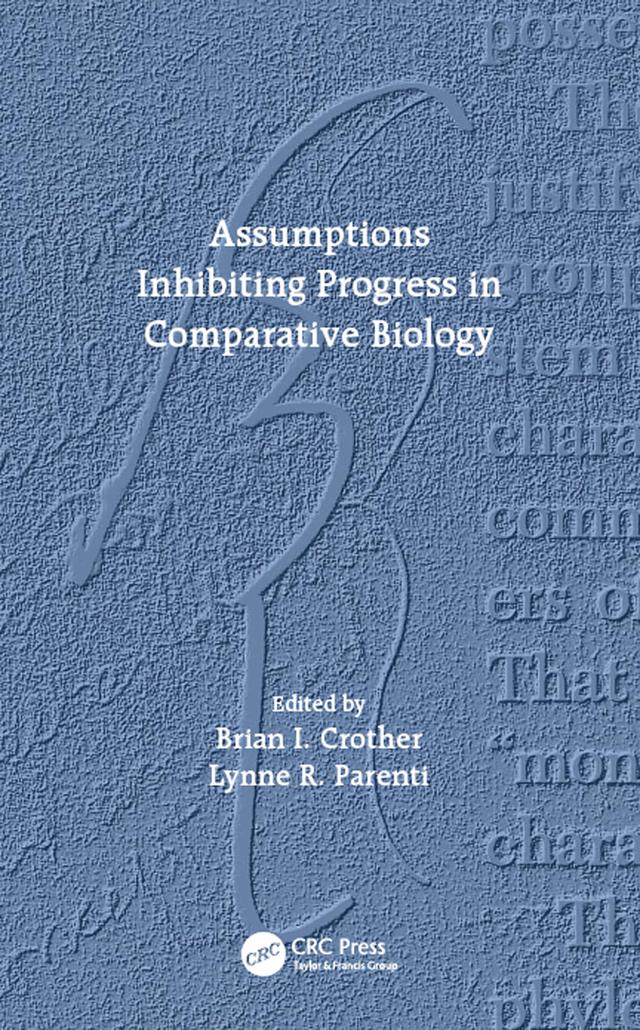 Assumptions Inhibiting Progress in Comparative Biology by Brian I. Crother, Lynne R. Parenti